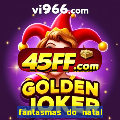 fantasmas do natal passado, presente e futuro fantasma do passado